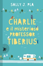 Charlie e il misterioso professor Tiberius Ebook di  Sally J. Pla