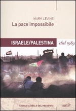 La pace impossibile. Israele/Palestina dal 1989 Libro di  Mark Levine