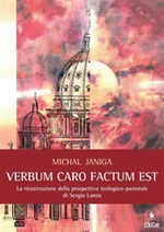 «Verbum caro factum est». La ricostruzione della prospettiva teologico-pastorale di Sergio Lanza Ebook di  Michal Janiga