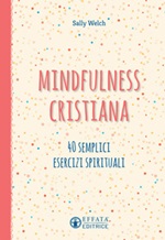 Mindfulness cristiana. 40 semplici esercizi spirituali Libro di  Sally Welch