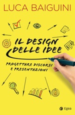 Il design delle idee. Progettare discorsi e presentazioni Ebook di  Luca Baiguini