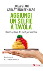 Aggiungi un selfie a tavola. Il cibo nell'era dei food porn media Ebook di  Luisa Stagi, Sebastiano Benasso