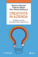 Creatività in azienda. Strategie e tecniche per produrre idee originali e utili Ebook di  Beatrice Manzoni, Federico Magni, Pier Vittorio Mannucci