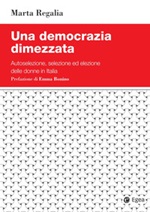 Una democrazia dimezzata. Autoselezione, selezione ed elezione delle donne in Italia Ebook di  Marta Regalia