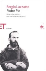 Padre Pio. Miracoli e politica nell'Italia del Novecento Libro di  Sergio Luzzatto