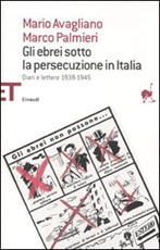 Gli ebrei sotto la persecuzione in Italia. Diari e lettere 1938-1945 Libro di  Mario Avagliano, Marco Palmieri