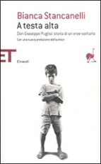 A testa alta. Don Giuseppe Puglisi: storia di un eroe solitario Libro di  Bianca Stancanelli