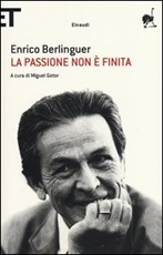 La passione non è finita. Scritti, discorsi, interviste (1973-1983) Libro di  Enrico Berlinguer