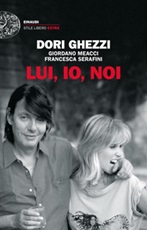 Lui, io, noi Libro di  Dori Ghezzi, Giordano Meacci, Francesca Serafini