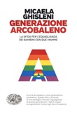 Generazione arcobaleno. La sfida per l'eguaglianza dei bambini con due mamme Libro di  Micaela Ghisleni
