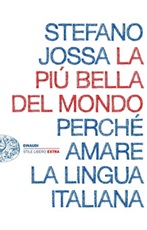 La più bella del mondo. Perché amare la lingua italiana Ebook di  Stefano Jossa