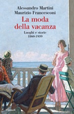 La moda della vacanza. Luoghi e storie 1860-1939 Ebook di  Alessandro Martini, Maurizio Francesconi