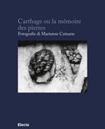 Carthage ou la mémoire des pierres. Ediz. francese e italiana Libro di  Marianne Catzaras
