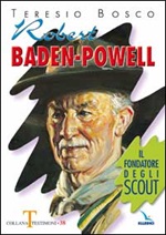 Robert Baden-Powell. Il fondatore degli scout Libro di  Teresio Bosco