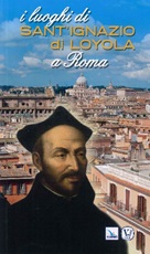 I luoghi di Sant'Ignazio di Loyola a Roma Libro di  Manuel Ruiz Jurado