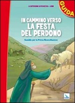 In cammino verso la festa del perdono. Guida. Sussidio per la prima riconciliazione Libro di 