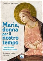 Maria, donna per il nostro tempo. Canto d'amore a Maria di Nazaret. Un nuovo mese mariano Libro di  Giuseppe Sacino