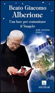 Beato Giacomo Alberione. Una luce per comunicare il Vangelo Libro di  José A. Peréz