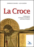 La Croce. Celebrazioni di fronte al crocifisso nell'Anno liturgico Libro di  Domenico Cravero, Luca Gazzoni