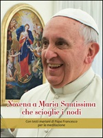 Novena a Maria Santissima che scioglie i nodi. Con testi mariani di papa Francesco per la meditazione Libro di 