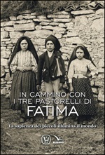 In cammino con i tre pastorelli di Fatima. La sapienza dei piccoli illumina il mondo Libro di  Feliciano Innocente
