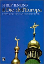 Il Dio dell'Europa. Il cristianesimo e l'Islam in un continente che cambia Libro di  Philip Jenkins