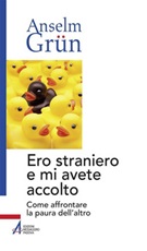 Ero straniero e mi avete accolto. Come affrontare la paura dell'altro Ebook di  Anselm Grün