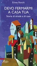 Devo fermarmi a casa tua. Storie di strade e di case Ebook di  Ermes Ronchi