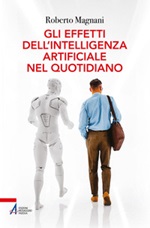 Gli effetti dell'intelligenza artificiale nel quotidiano Ebook di  Roberto Magnani