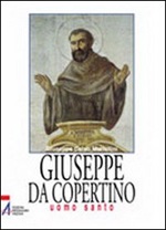 Giuseppe da Copertino. Uomo santo Libro di  Giuseppe C. Mattellini