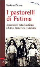 I pastorelli di Fatima. Apparizioni della Madonna a Lucia, Giacinta e Francesco Libro di  Marilena Carraro