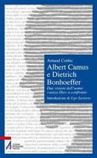 Albert Camus e Dietrich Bonhoeffer. Due visioni dell'uomo «senza Dio» a confronto Libro di  Arnaud Corbic
