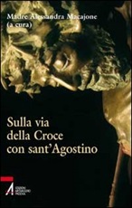 Sulla via della croce con sant'Agostino Libro di  Alessandra Macajone