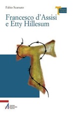 Francesco d'Assisi e Etty Hillesum Libro di  Fabio Scarsato