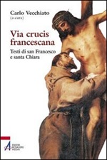 Via Crucis francescana. Testi di san Francesco e santa Chiara Libro di 