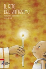 Il rito del battesimo. Iniziare il cammino con Gesù Libro di 