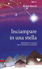 Inciampare in una stella. Meditazioni sui vangeli dal 17 dicembre al 6 gennaio Libro di  Ermes Ronchi