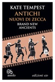 Antichi nuovi di zecca-Brand new ancients. Testo inglese a fronte Ebook di  Kate Tempest