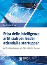 Etica delle intelligenze artificiali per leader aziendali e startupper. Artificial Intelligence (AI) Ethics Model Canvas Libro di  Daniele Verdesca