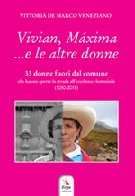 Vivian, Máxima... e le altre donne. 33 donne fuori dal comune che hanno aperto la strada all'eccellenza femminile (1050-2018) Libro di  Vittoria De Marco Veneziano