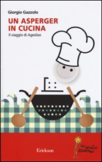 Un asperger in cucina. Il viaggio di Agesilao Libro di  Giorgio Gazzolo