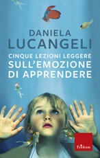 Cinque lezioni leggere sull'emozione di apprendere Ebook di  Daniela Lucangeli