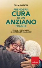 Prendersi cura di un anziano fragile. Guida pratica per il caregiver familiare Libro di  Giulia Avancini