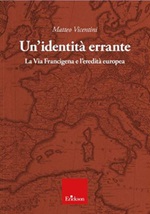 Un'identità errante. La Via Francigena e l'eredità europea Libro di  Matteo Vicentini