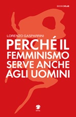 Perché il femminismo serve anche agli uomini Libro di  Lorenzo Gasparrini