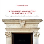 Il complesso monumentale di Sant'Anna a Lecce. Vedove, vergini e mal maritate: storia di un'istituzione al femminile Libro di  Antonio Zunno