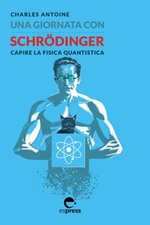 Una giornata con Schrödinger. Capire la fisica quantistica Ebook di  Charles Antoine