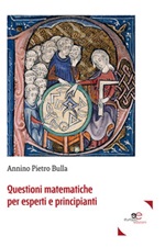 Questioni matematiche per esperti e principianti Libro di  Annino Pietro Bulla