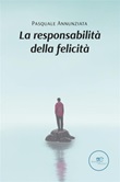 La responsabilità della felicità Ebook di  Pasquale Annunziata, Pasquale Annunziata