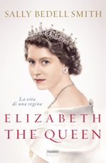 Elizabeth the Queen. La vita di una regina Ebook di  Sally Bedell Smith